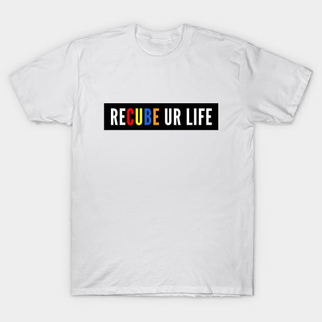 Recube Your Life T-Shirt by RoziahYahya